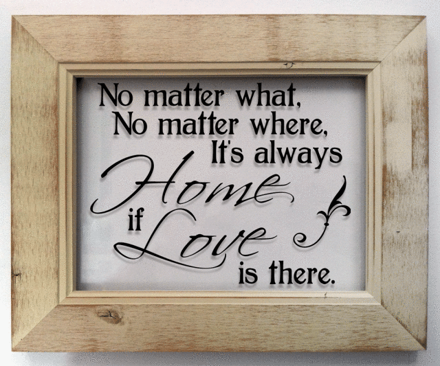 "...It's always home if love is there..."